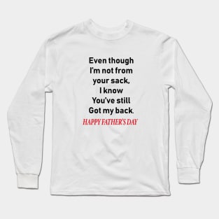 Even though i’m not from your sack i know you’ve still got my back happy father’s day Long Sleeve T-Shirt